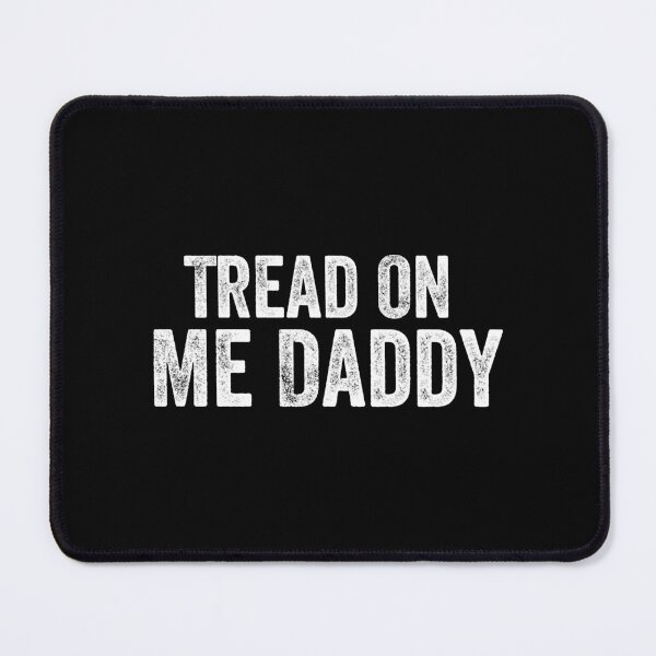 Item preview, Tread on me Daddy designed and sold by DesIndiedesigns.