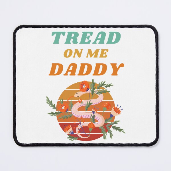 Item preview, Tread on me Daddy    designed and sold by DesIndiedesigns.