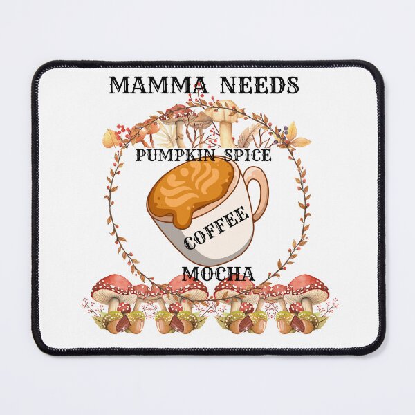 Item preview,  MAMA NEEDS PUMPKIN SPICE COFFEE MOCHA  designed and sold by Darlene Douglas-Jackson.