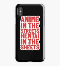 Anime in the streets hentai in the sheets iPhone Case