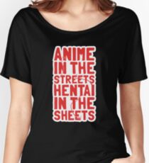 Anime in the streets hentai in the sheets Women's Relaxed Fit T-Shirt