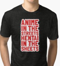 Anime in the streets hentai in the sheets Tri-blend T-Shirt