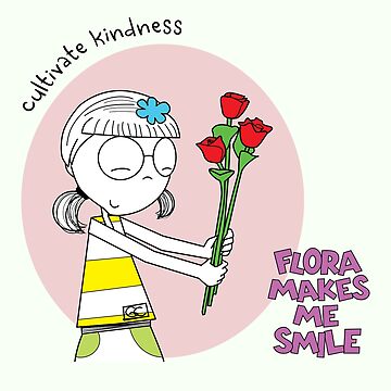 Artwork thumbnail, FLORA MAKES ME SMILE - CULTIVATE KINDNESS by ThePencilCircle