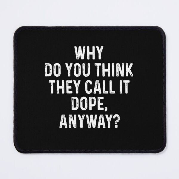 Item preview, Why do you think They call it dope Anyway designed and sold by OttilieJacon.