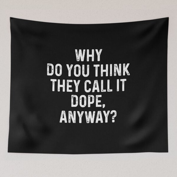Item preview, Why do you think They call it dope Anyway designed and sold by OttilieJacon.
