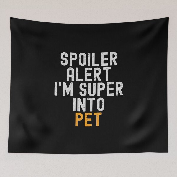 Item preview, Funny Spoiler Alert I'm Super Into Pet designed and sold by kindxinn.