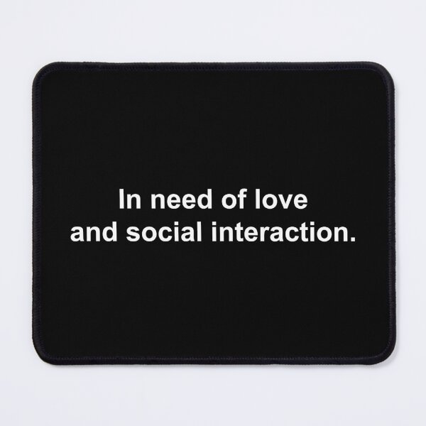 Item preview, In need of love and social interaction designed and sold by Family-Shop.