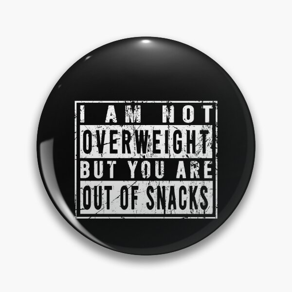 Item preview, I am not overweight but you are out of snacks designed and sold by malvinabucky.