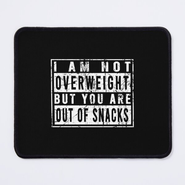 Item preview, I am not overweight but you are out of snacks designed and sold by malvinabucky.