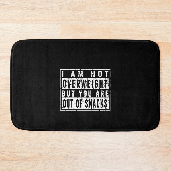 Item preview, I am not overweight but you are out of snacks designed and sold by malvinabucky.