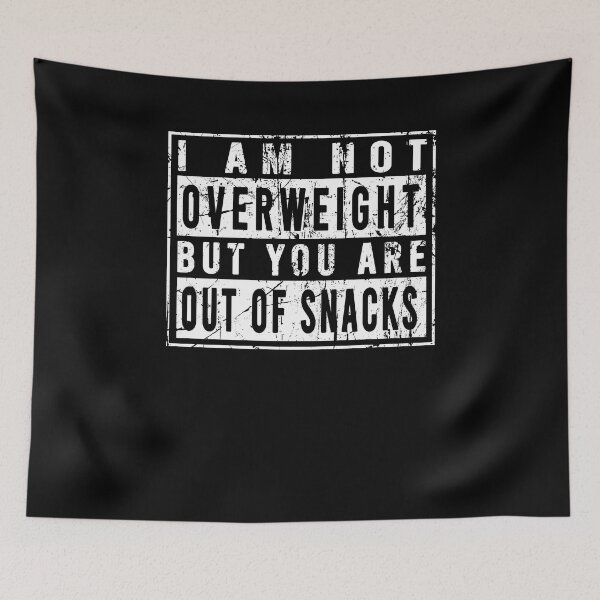 Item preview, I am not overweight but you are out of snacks designed and sold by malvinabucky.