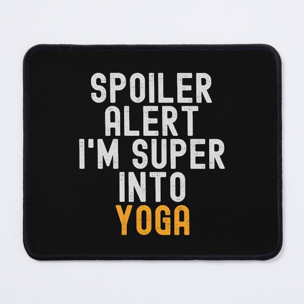 Item preview, Funny Spoiler Alert I'm Super Into Yoga designed and sold by kindxinn.