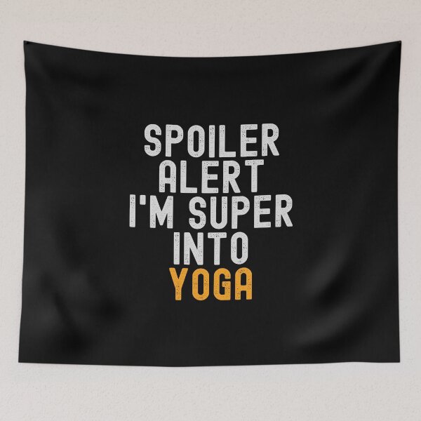 Item preview, Funny Spoiler Alert I'm Super Into Yoga designed and sold by kindxinn.
