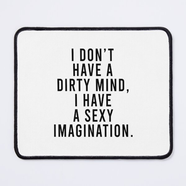 Item preview, I don't have dirty mind I have a sexy imagination designed and sold by malvinabucky.