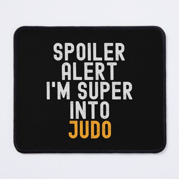 Item preview, Funny Spoiler Alert I'm Super Into Judo designed and sold by kindxinn.