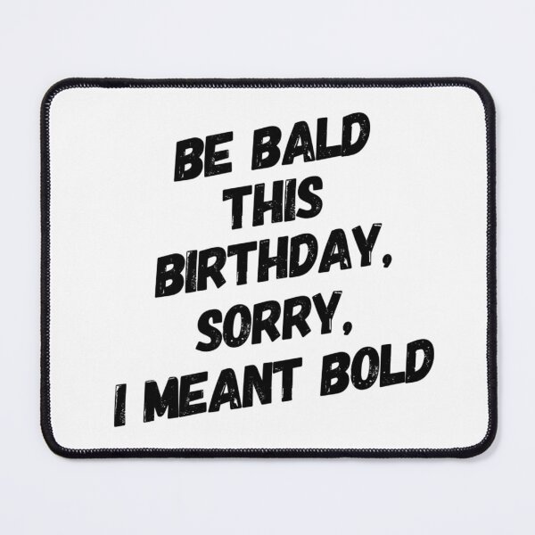 Item preview, Be Bald, Be Bold Birthday humour for Baldies designed and sold by Partypumpkin.