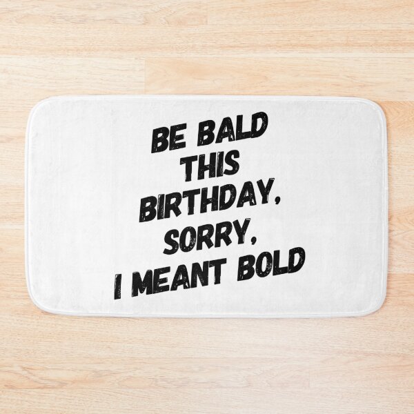 Item preview, Be Bald, Be Bold Birthday humour for Baldies designed and sold by Partypumpkin.