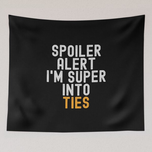 Item preview, Funny Spoiler Alert I'm Super Into Ties designed and sold by kindxinn.