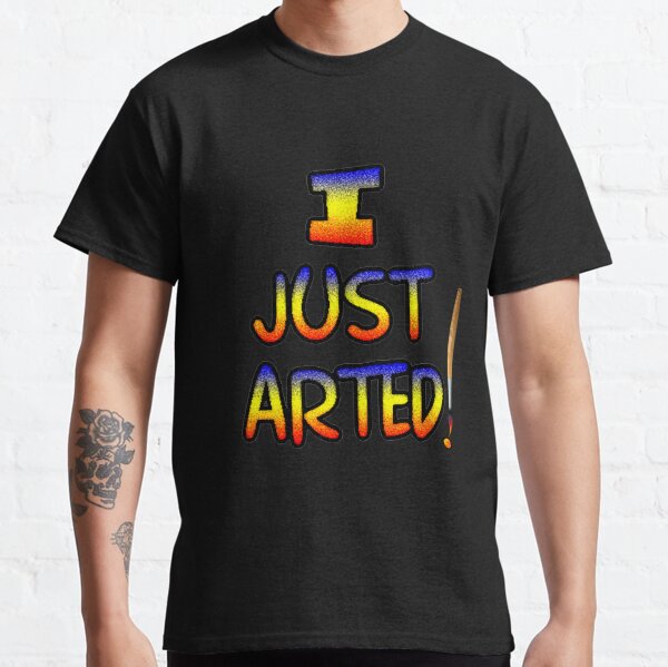 Artist T Shirt, Women's Shirts, I Arted, Artsy Clothing, Arts and Crafts  Art, Art Supplies, Acrylic Painting, DIY, Gifts for Artists, Studio 