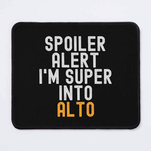 Item preview, Funny Spoiler Alert I'm Super Into Alto designed and sold by kindxinn.