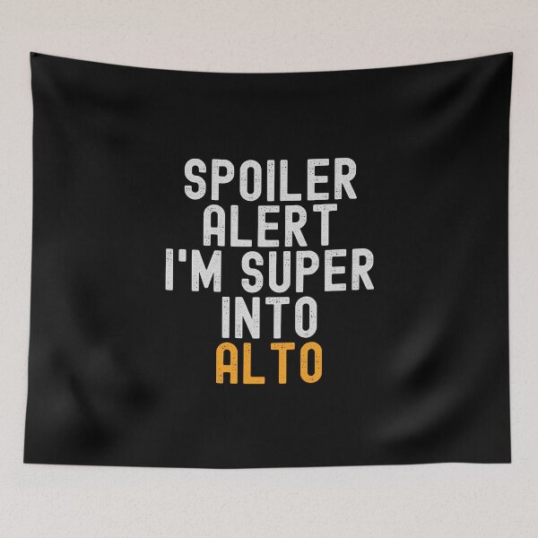 Item preview, Funny Spoiler Alert I'm Super Into Alto designed and sold by kindxinn.