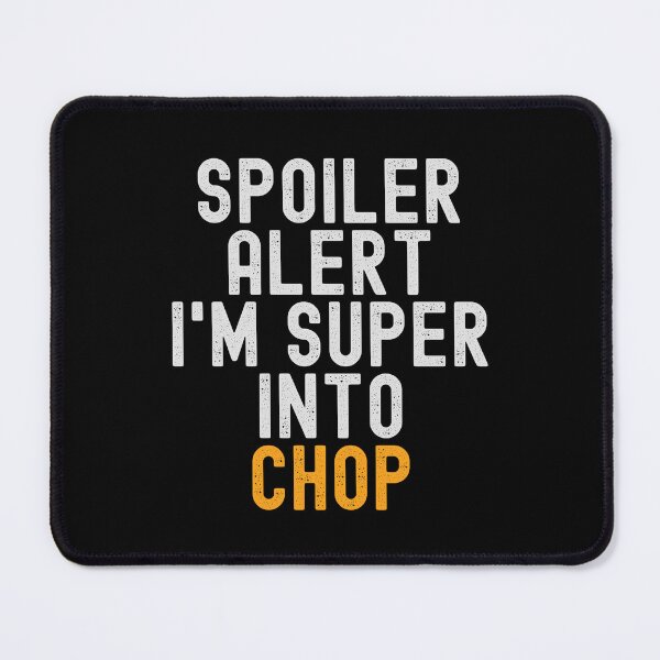 Item preview, Funny Spoiler Alert I'm Super Into Chop designed and sold by kindxinn.