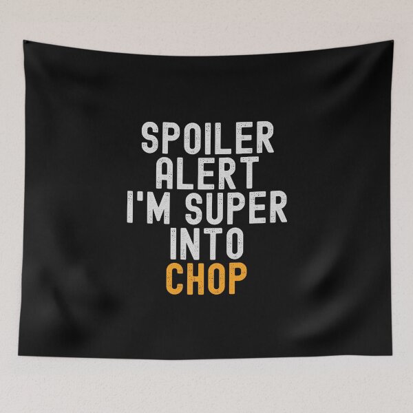 Item preview, Funny Spoiler Alert I'm Super Into Chop designed and sold by kindxinn.