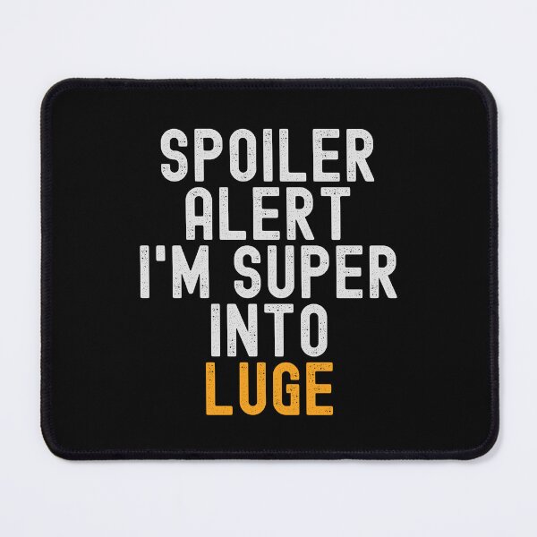 Item preview, Funny Spoiler Alert I'm Super Into Luge designed and sold by kindxinn.