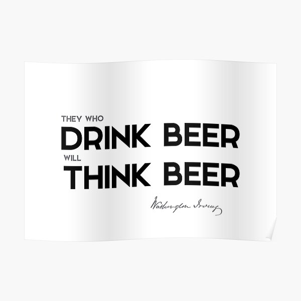drink beer, think beer - washington irving Poster