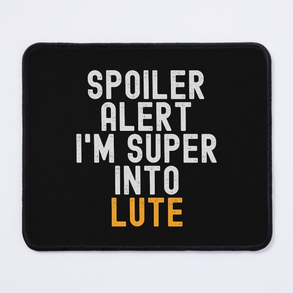 Item preview, Funny Spoiler Alert I'm Super Into Lute designed and sold by kindxinn.