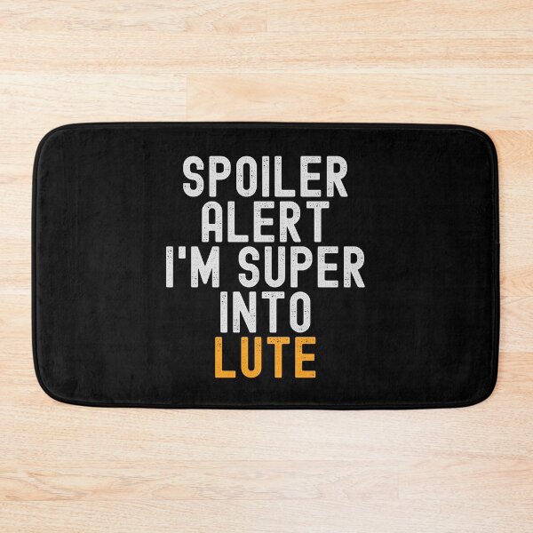 Item preview, Funny Spoiler Alert I'm Super Into Lute designed and sold by kindxinn.