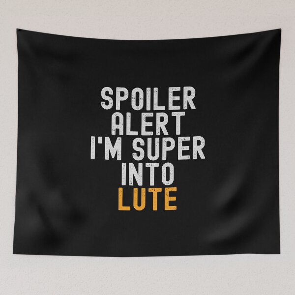 Item preview, Funny Spoiler Alert I'm Super Into Lute designed and sold by kindxinn.