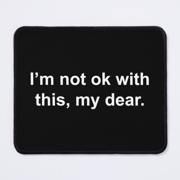 Item preview, I'm not ok with this my dear designed and sold by Family-Shop.
