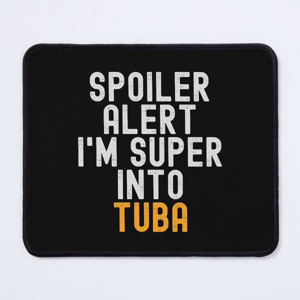Item preview, Funny Spoiler Alert I'm Super Into Tuba designed and sold by kindxinn.
