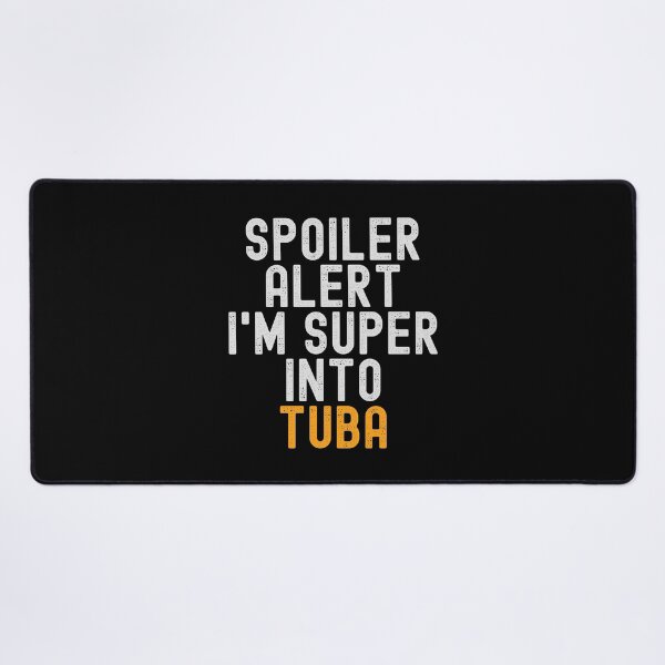 Item preview, Funny Spoiler Alert I'm Super Into Tuba designed and sold by kindxinn.