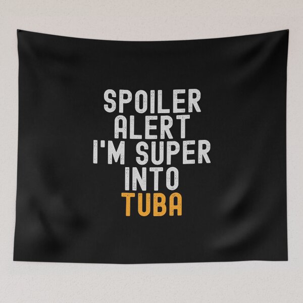 Item preview, Funny Spoiler Alert I'm Super Into Tuba designed and sold by kindxinn.