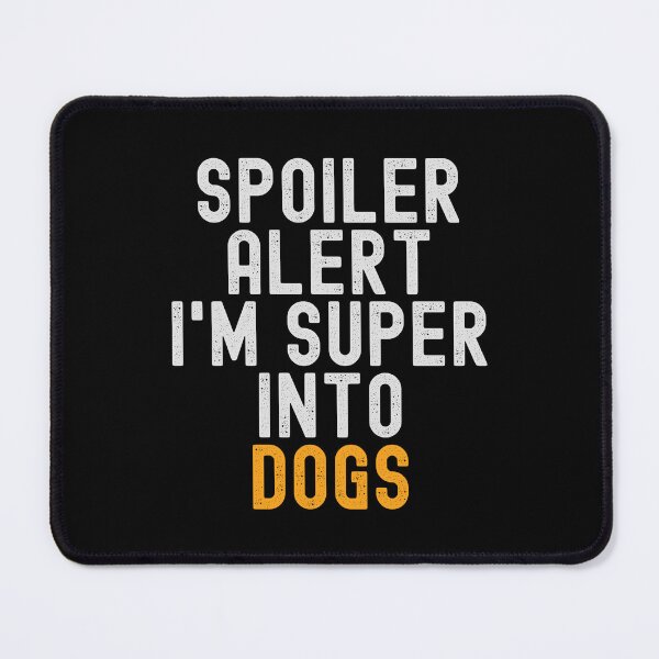 Item preview, Funny Spoiler Alert I'm Super Into Dogs designed and sold by kindxinn.