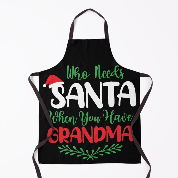Item preview, Who Needs Santa When You Have Grandma designed and sold by netdota.