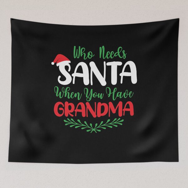 Item preview, Who Needs Santa When You Have Grandma designed and sold by netdota.