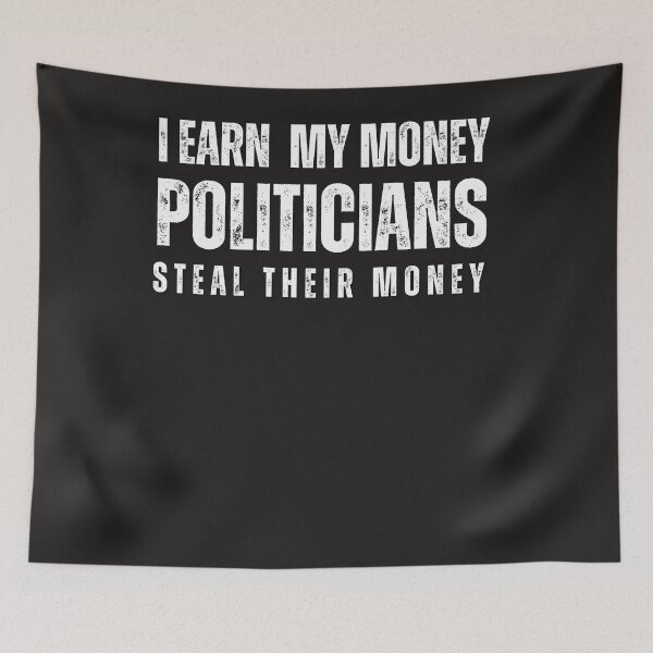 Item preview, i earn  my money politicians steal their money designed and sold by Stoxnet.
