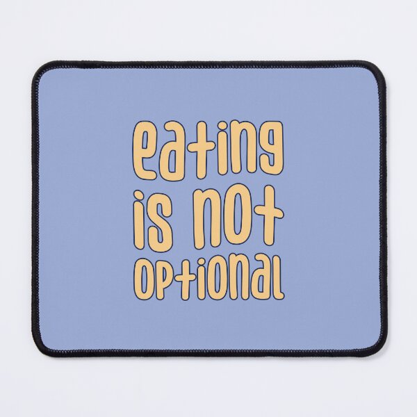 Item preview, Eating is Not Optional, ED Recovery designed and sold by Artestygraphic.