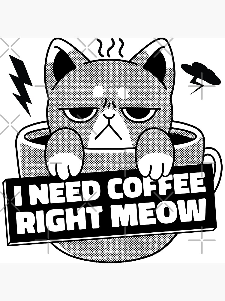  Angry Cat Meme Co I Need Right Meow-Funny Coffee Angry