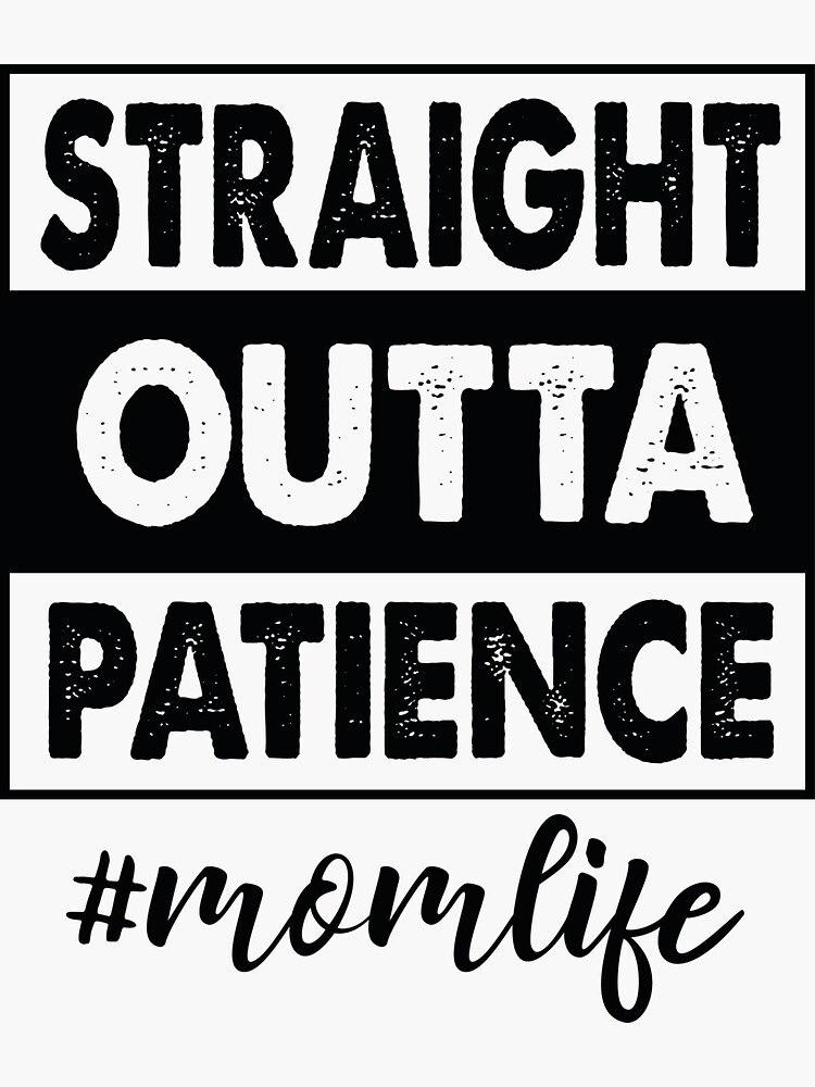 Straight Outta Patience Mom Life Funny Mother Quote Sticker For Sale By Absolutdesign Redbubble 5700