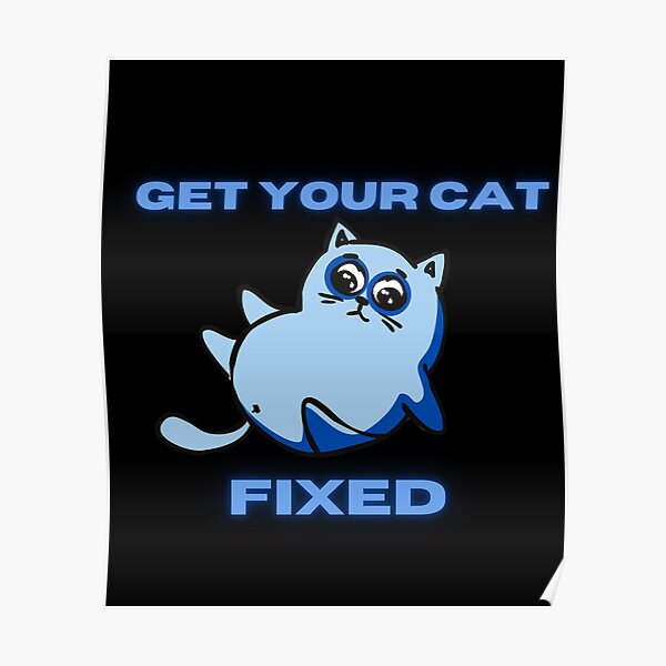 "Get your cat fixed" Poster for Sale by Mrmrstore Redbubble