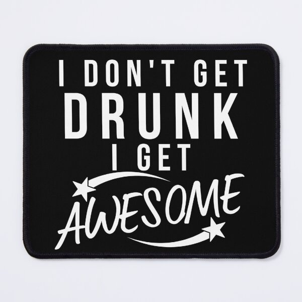 Item preview, Funny Drinking Saying. I Don't Get Drunk I Get Awesome designed and sold by That Cheeky Tee.