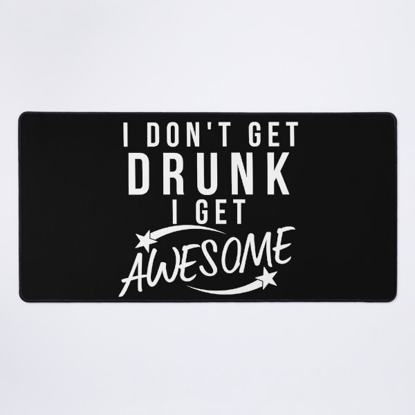 Item preview, Funny Drinking Saying. I Don't Get Drunk I Get Awesome designed and sold by That Cheeky Tee.