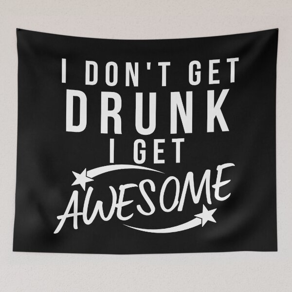 Item preview, Funny Drinking Saying. I Don't Get Drunk I Get Awesome designed and sold by That Cheeky Tee.