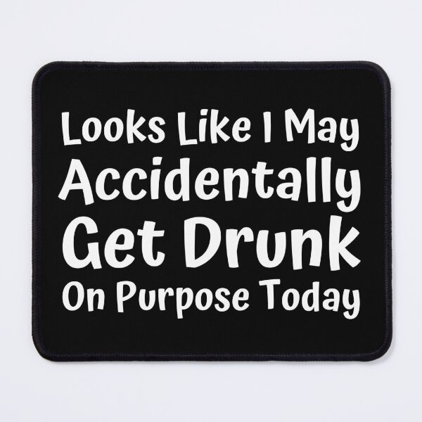 Item preview, Funny Drinking Saying. Looks Like I may Accidentally Get Drunk On Purpose Today designed and sold by That Cheeky Tee.
