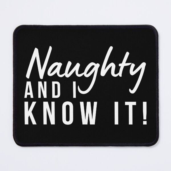 Item preview, Naughty And I Know It. Funny Cheeky Saying. designed and sold by That Cheeky Tee.