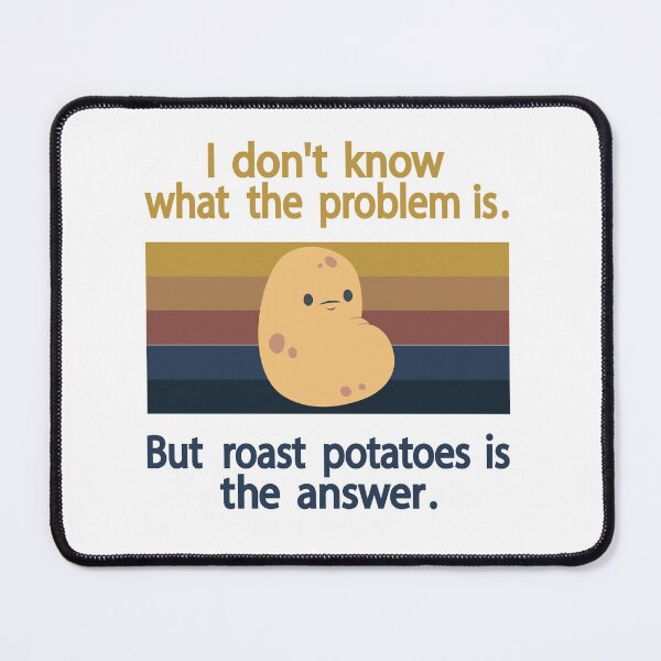 Item preview, I Don’t Know What The Problem Is But  Roast Potatoes is The  Answer   designed and sold by Salahboulehoual.